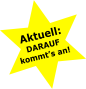 Aktuell: DARAUF kommt’s an!